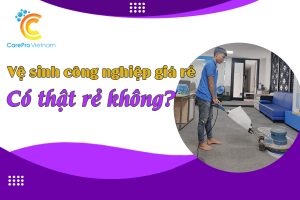 Vệ Sinh Công Nghiệp Giá Rẻ