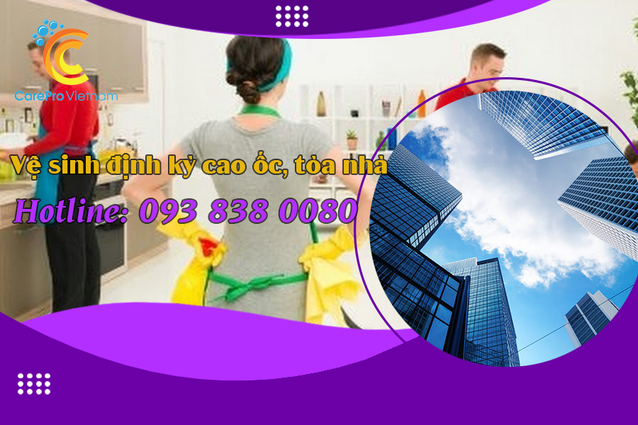 Dịch vụ vệ sinh định kỳ cho cao ốc, tòa nhà Unicare JP Việt Nam