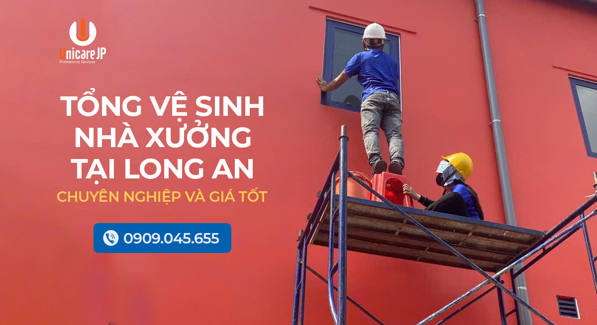 Tổng Vệ Sinh Nhà Xưởng Tại Long An Chuyên Nghiệp Và Giá Tốt