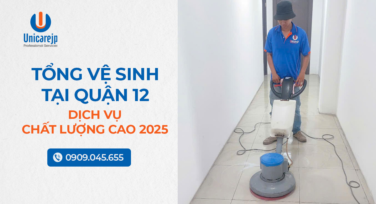 Tổng vệ sinh tại quận 12 – Dịch vụ chất lượng cao 2025