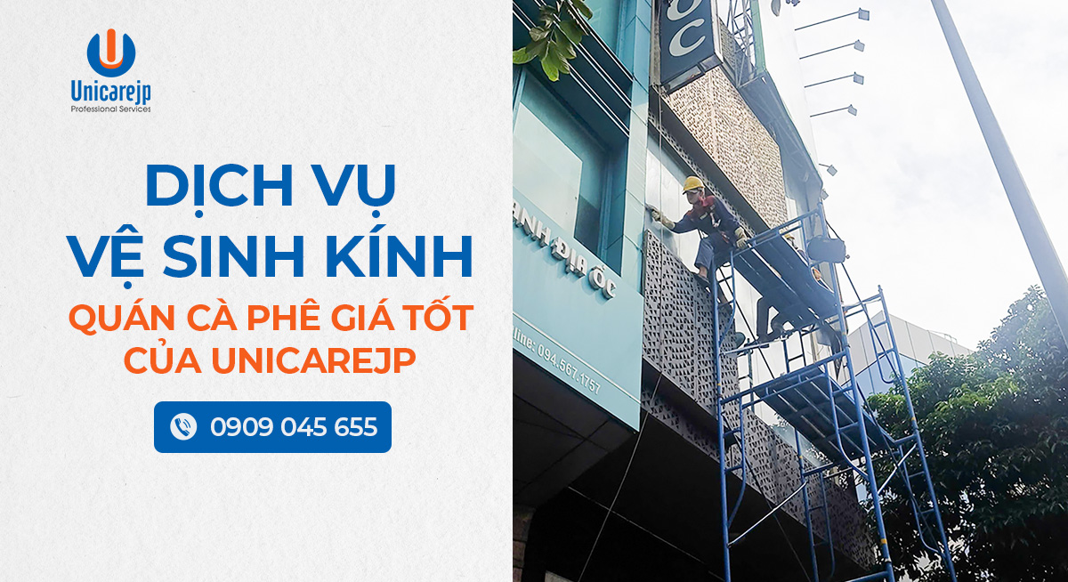 Dịch vụ vệ sinh kính quán cà phê giá tốt của Unicarejp