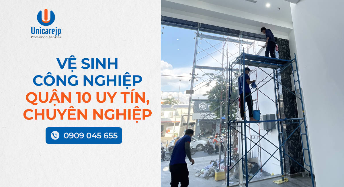Vệ Sinh Công Nghiệp Quận 10 Uy Tín, Chuyên Nghiệp
